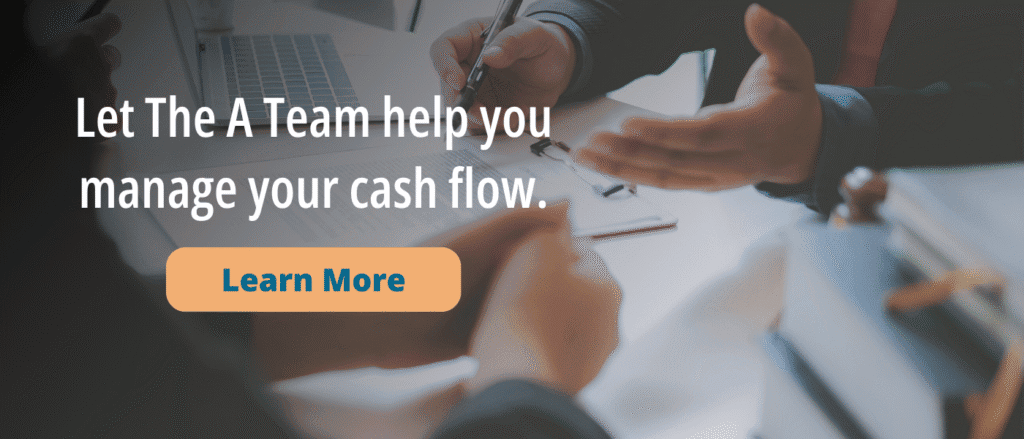 Let The A Team Help You Manage Your Cash Flow